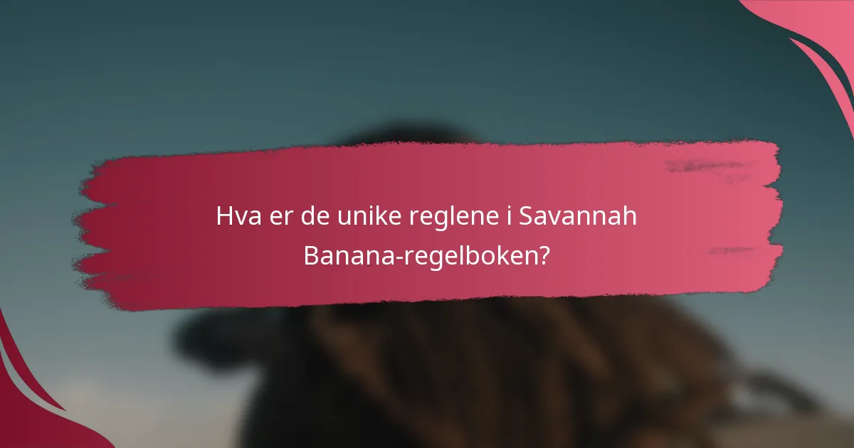 Hva er de unike reglene i Savannah Banana-regelboken?