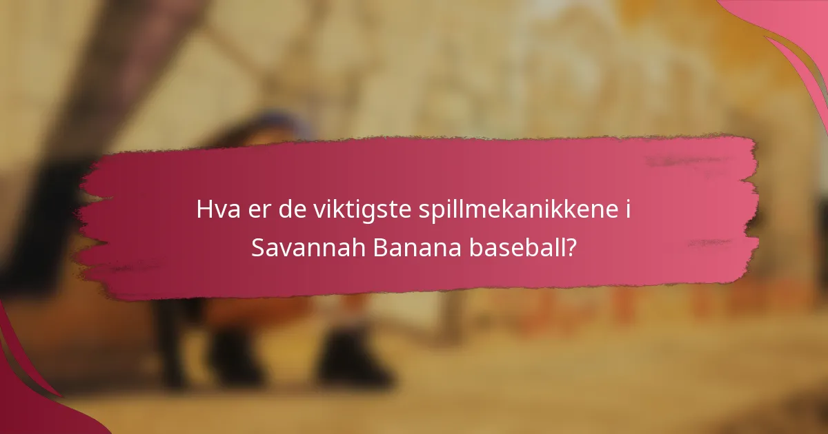 Hva er de viktigste spillmekanikkene i Savannah Banana baseball?