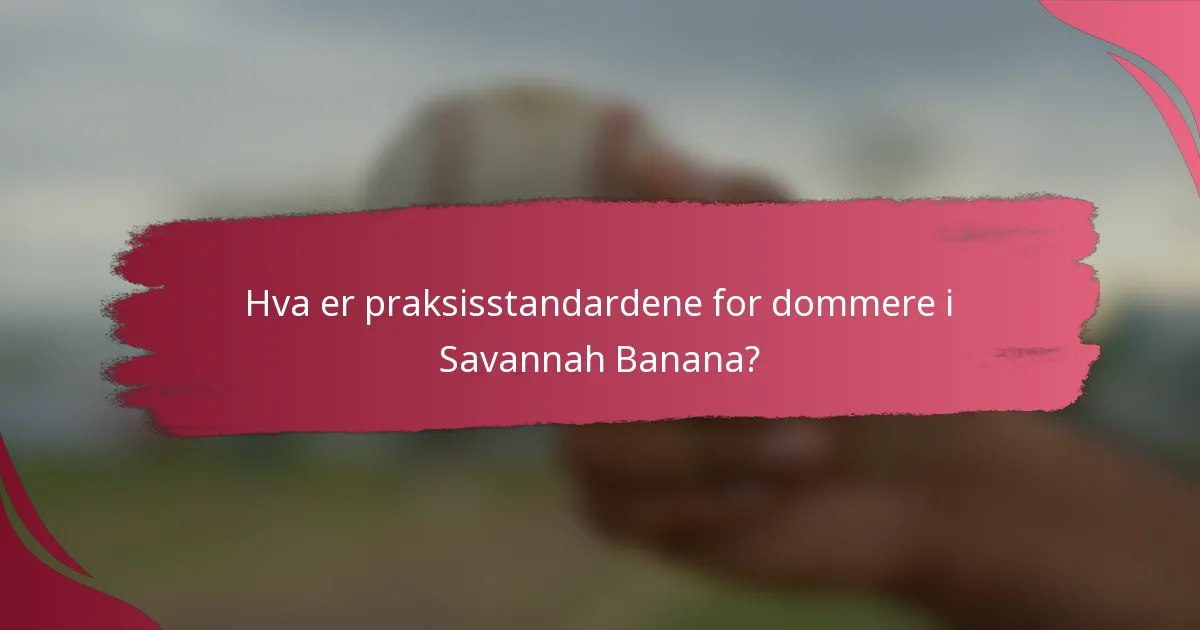 Hva er praksisstandardene for dommere i Savannah Banana?