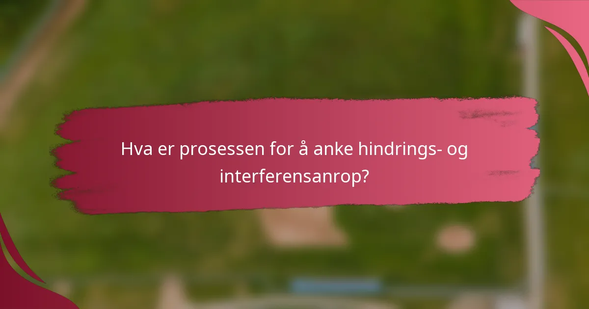 Hva er prosessen for å anke hindrings- og interferensanrop?