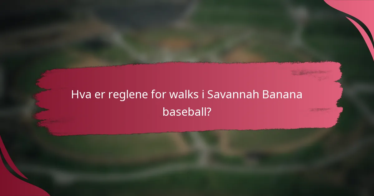 Hva er reglene for walks i Savannah Banana baseball?