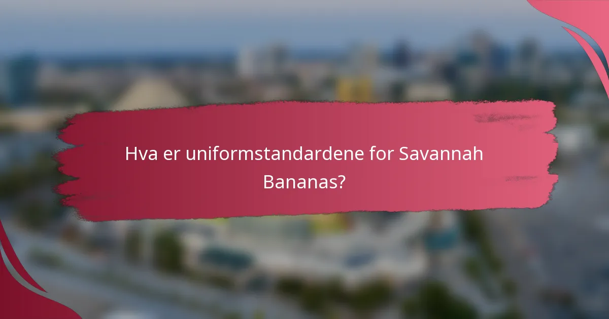 Hva er uniformstandardene for Savannah Bananas?