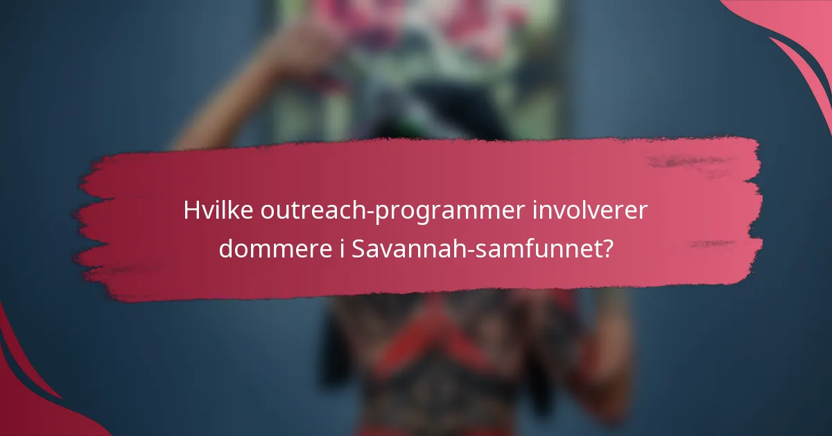 Hvilke outreach-programmer involverer dommere i Savannah-samfunnet?
