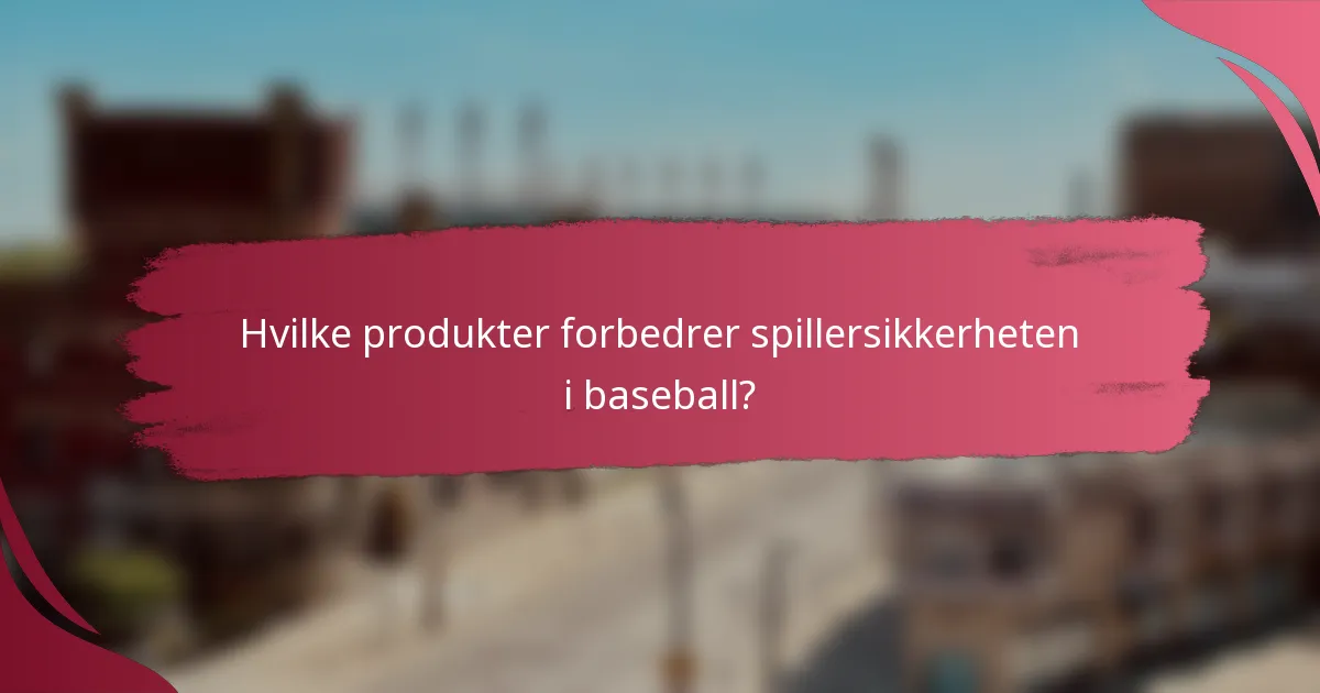 Hvilke produkter forbedrer spillersikkerheten i baseball?