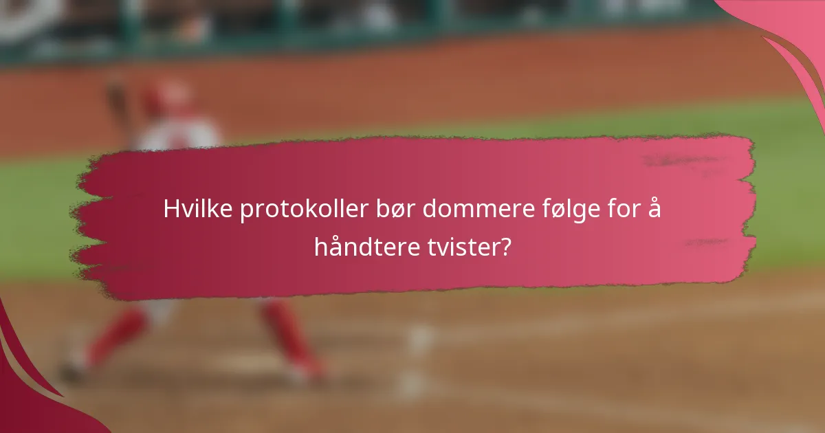Hvilke protokoller bør dommere følge for å håndtere tvister?