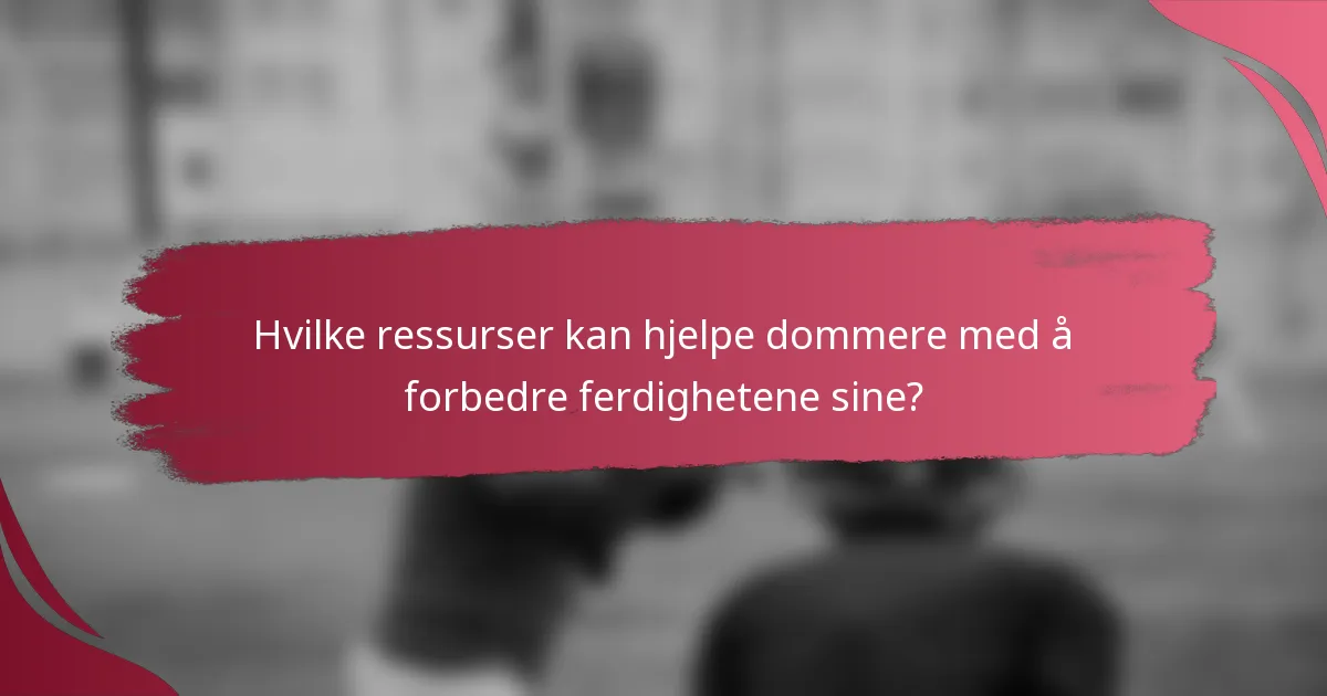 Hvilke ressurser kan hjelpe dommere med å forbedre ferdighetene sine?