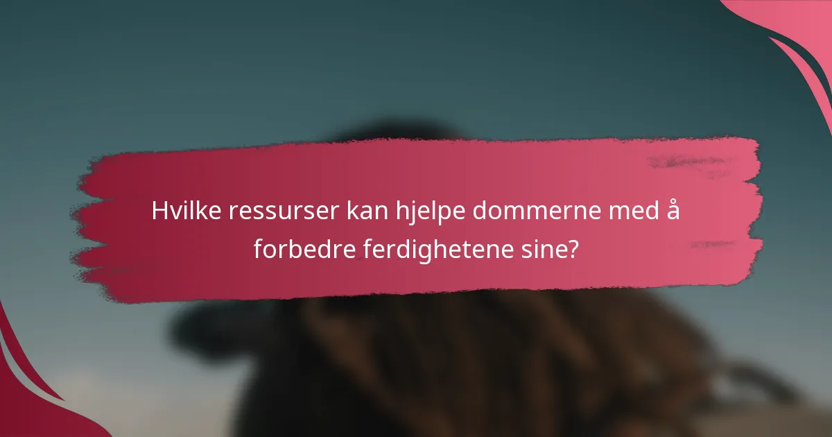 Hvilke ressurser kan hjelpe dommerne med å forbedre ferdighetene sine?