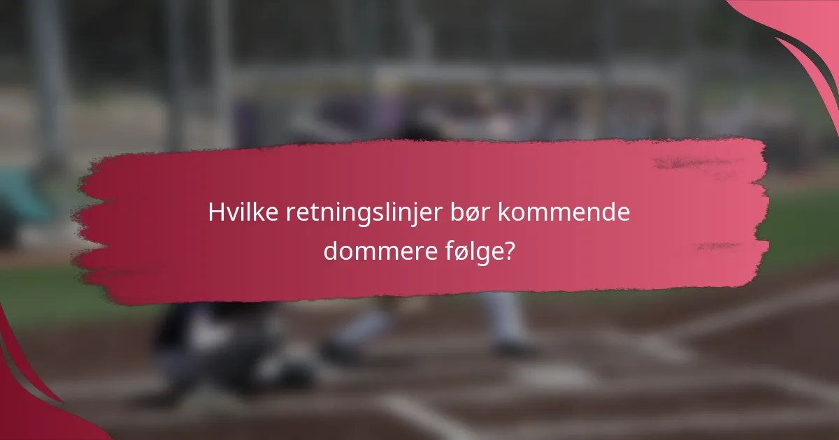 Hvilke retningslinjer bør kommende dommere følge?