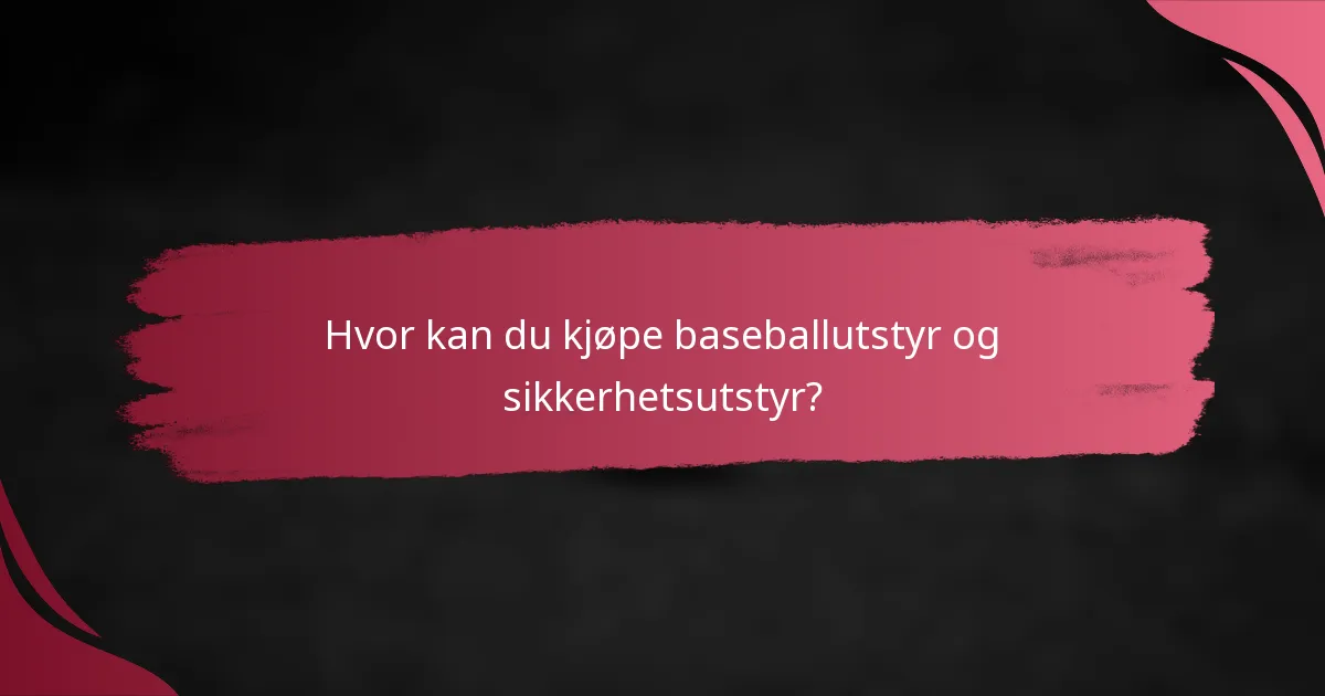 Hvor kan du kjøpe baseballutstyr og sikkerhetsutstyr?