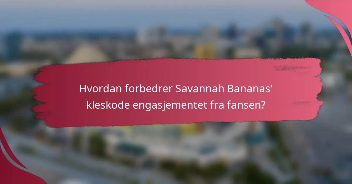 Hvordan forbedrer Savannah Bananas' kleskode engasjementet fra fansen?
