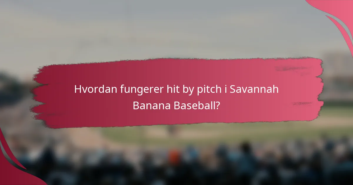 Hvordan fungerer hit by pitch i Savannah Banana Baseball?