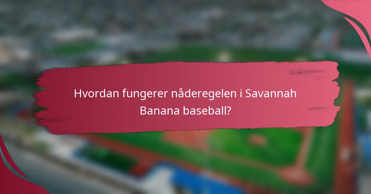 Hvordan fungerer nåderegelen i Savannah Banana baseball?