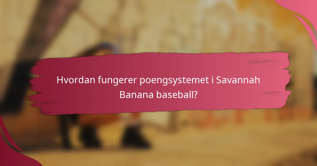 Hvordan fungerer poengsystemet i Savannah Banana baseball?