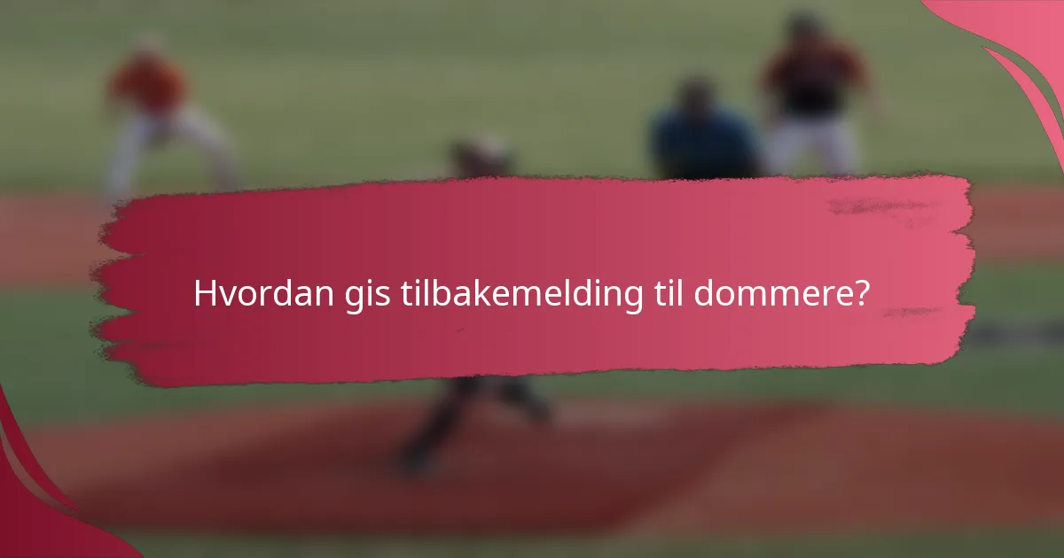 Hvordan gis tilbakemelding til dommere?