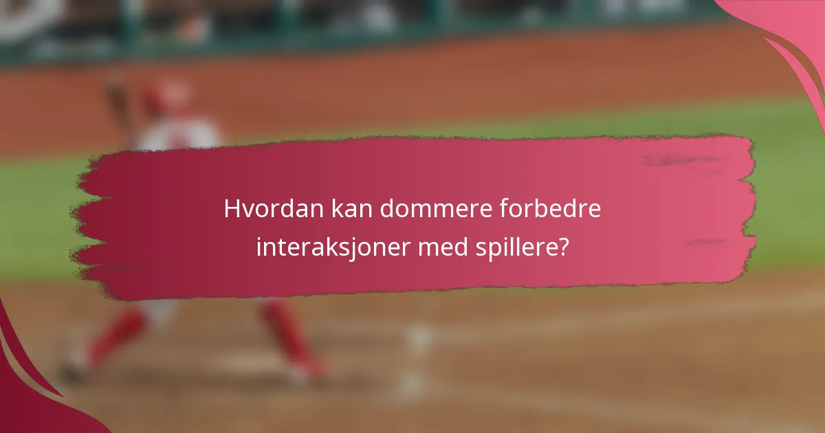 Hvordan kan dommere forbedre interaksjoner med spillere?