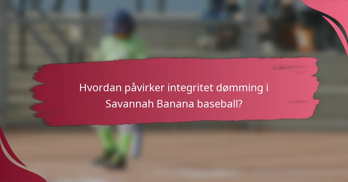 Hvordan påvirker integritet dømming i Savannah Banana baseball?