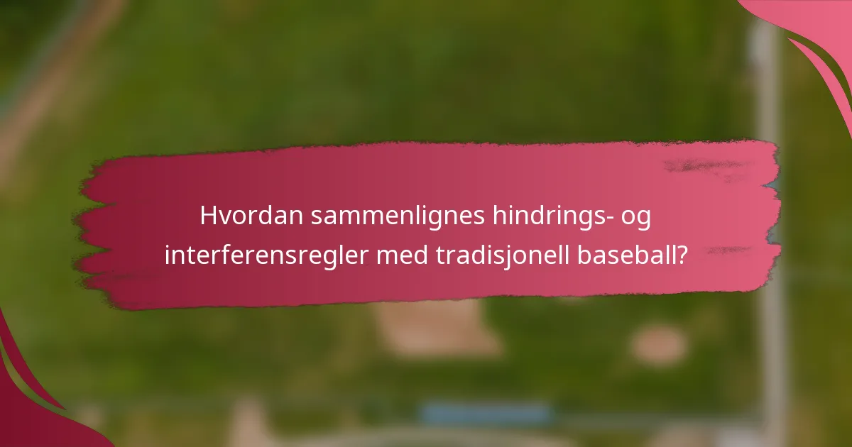 Hvordan sammenlignes hindrings- og interferensregler med tradisjonell baseball?