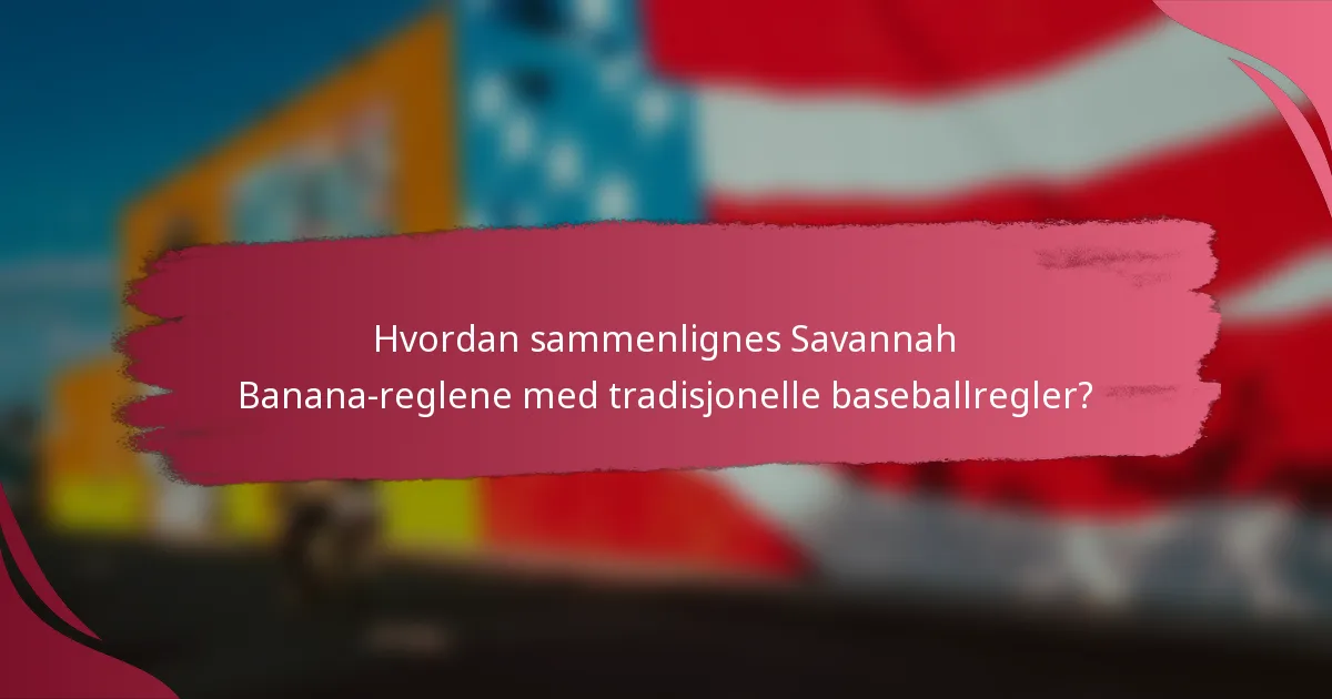 Hvordan sammenlignes Savannah Banana-reglene med tradisjonelle baseballregler?