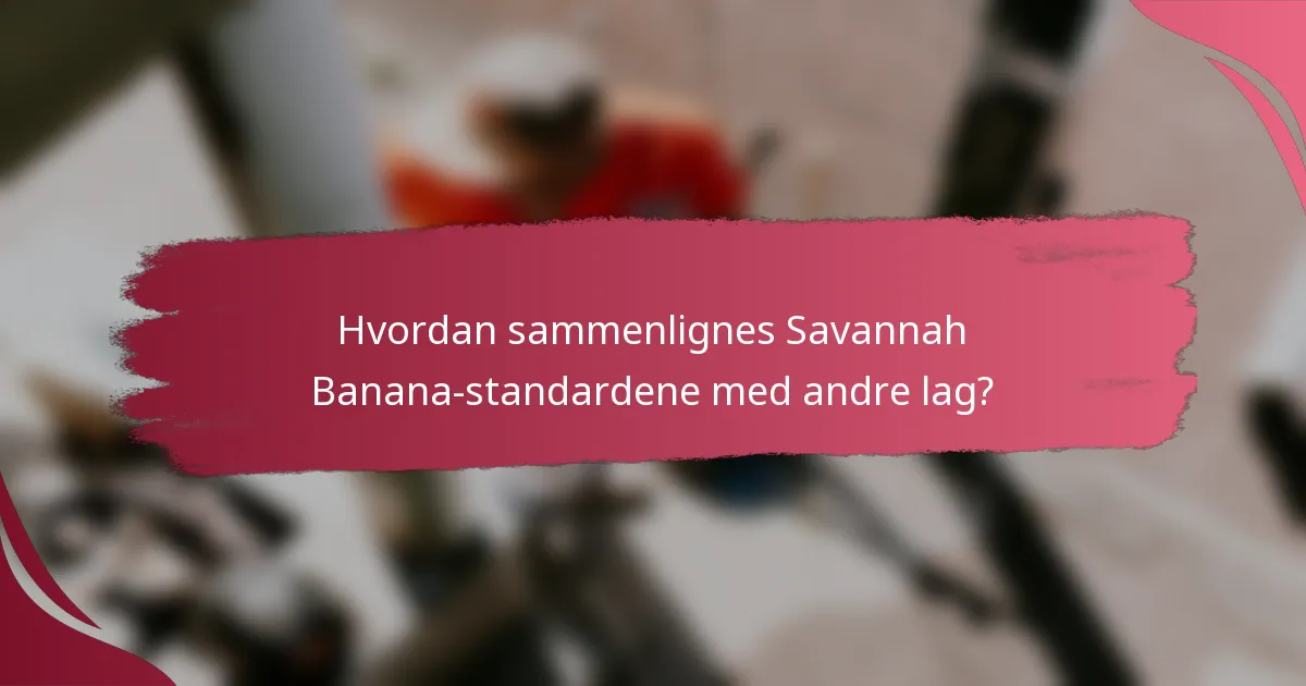 Hvordan sammenlignes Savannah Banana-standardene med andre lag?
