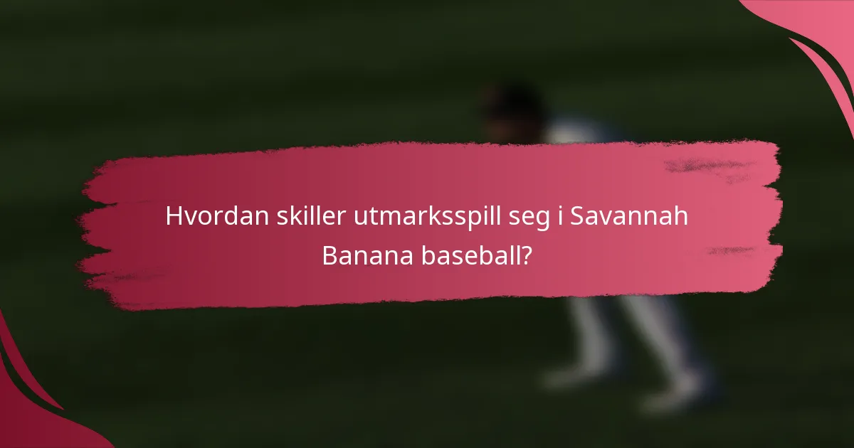 Hvordan skiller utmarksspill seg i Savannah Banana baseball?