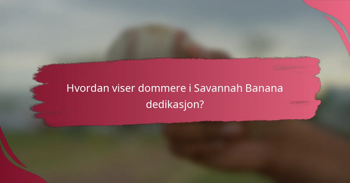 Hvordan viser dommere i Savannah Banana dedikasjon?